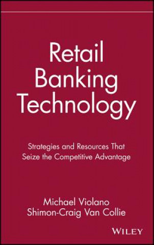 Retail Banking Technology - Strategies & Resources That Seize the Competitive Advantage