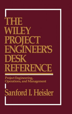 Wiley Project Engineer's Desk Reference - Project Engineering, Operations & Management