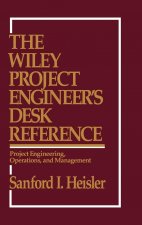 Wiley Project Engineer's Desk Reference - Project Engineering, Operations & Management