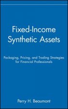 Fixed-Income Synthetic Assets - Packaging, Pricing & Trading Strategies for Financial Professionals