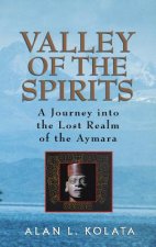 Valley of the Spirits - A Journey Into The Lost Realm of the Aymara