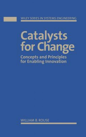 Catalysts For Change - Concepts and Principles for  Enabling Innovation