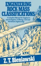 Engineering Rock Mass Classifications - A Complete Manual For Engineers & Geologists in Mining, Civil, & Petroleum Engin