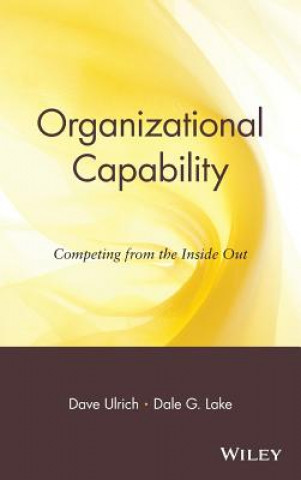 Organizational Capability - Competing from the Inside Out