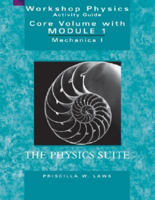 Workshop Physics Activity Guide - Mechanics I, The Physics Suite Core Volume Module 1 2e