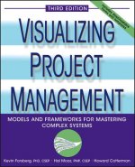 Visualizing Project Management - Models and Frameworks for Mastering Complex Systems 3e