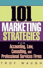101 Marketing Strategies for Accounting, Law, Consulting and Professional Services Firms