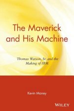 Maverick and His Machine - Thomas Watson, Sr. and the Making of IBM