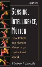 Sensing, Intelligence, Motion - How Robots and Humans Move in an Unstructured World