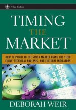 Timing the Market - How To Profit in the Stock Market Using the Yield Curve, Technical Analysis and Cultural Indicators