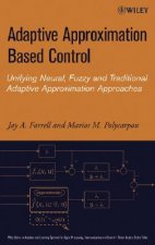 Adaptive Approximation Based Control - Unifying Neural, Fuzzy and Traditional Adaptive Approximation Approaches