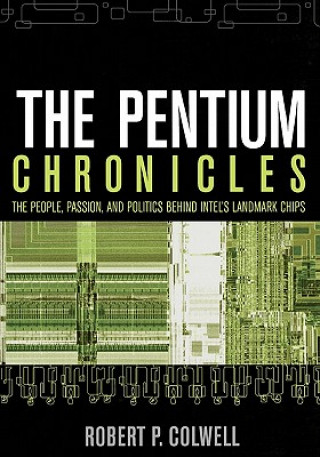 Pentium Chronicles - The People, Passion and Politics Behind Intel's Landmark Chips