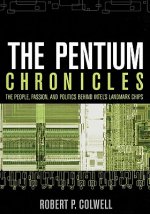 Pentium Chronicles - The People, Passion and Politics Behind Intel's Landmark Chips