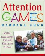 Attention Games - 101 Fun, Easy Games that Help Kids Learn to Focus