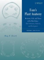 Esau's Plant Anatomy - Meristems, Cells and Tissues of the Plant Body - Their Structure, Function and Development 3e