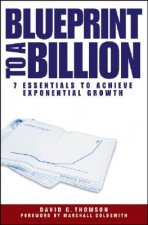 Blueprint to a Billion- 7 Essentials to Achieve Exponential Growth