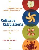 Culinary Calculations - Simplified Math for Culinary Professionals 2e