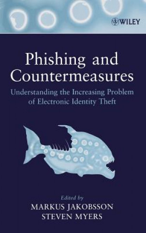 Phishing and Countermeasures - Understanding the Increasing Problem of Electronic Identity Theft