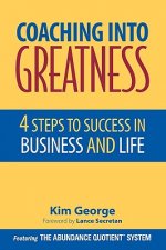 Coaching Into Greatness - 4 Steps to Success in Business and Life