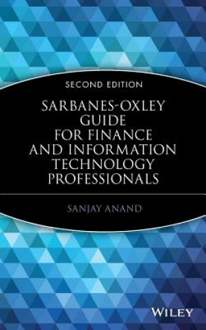 Sarbanes-Oxley Guide for Finance and Information Technology Professionals 2e