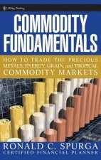 Commodity Fundamentals - How to Trade the Precious  Metals, Energy, Grain and Tropical Commodity Markets