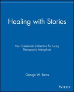 Healing with Stories - Your Casebook Collection For Using Therapeutic Metaphors