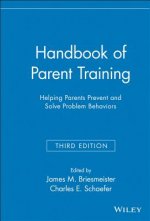 Handbook of Parent Training - Helping Parents Prevent and Solve Problem Behaviors 3e