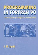Programming in Fortran 90 - A First Course for Engineers & Scientists