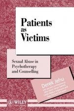Patients as Victims - Sexual Abuse in Psychotherapy & Counselling