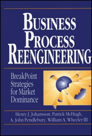 Business Process Reengineering - Breakpoint Strategies for Market Dominance