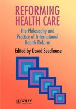 Reforming Health Care - The Philosophy & Practice of International Health Reform (Paper only)