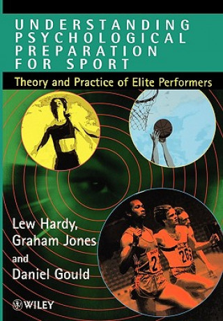 Understanding Psychological Preparation for Sport - Theory & Practice of Elite Performers