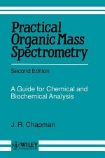 Practical Organic Mass Spectrometry - A Guide for Chemical & Biochemical Analysis 2e