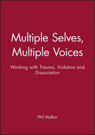 Multiple Selves, Multiple Voices - Working with Trauma, Violation & Dissociation