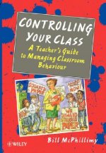 Controlling your Class - A Teacher's Guide to Managing Classroom Behavior