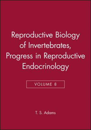 Reproductive Biology of Invertebrates - Progress in Reproductive Endocrinology V 8