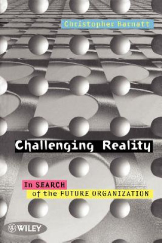 Challenging Reality - In Search of the Future Organization (Paper only)