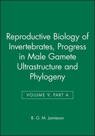 Reproductive Biology of Invertebrates - Progress in Male Gamete Ultrastructure & Phylogeny V9 PtA