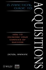 Practical Guide to Aquisitions - How to Increase  your Chances of Success