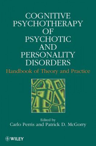 Cognitive Psychotherapy of Psychotic and Personality Disorders - Handbook of Theory & Practice