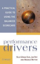 Performance Drivers - A Practical Guide to Using the Balanced Scorecard