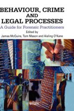 Behaviour, Crime & Legal Processes - A Guide for Forensic Practitioners