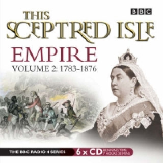 This Sceptred Isle  Empire Volume 2 - 1783-1876
