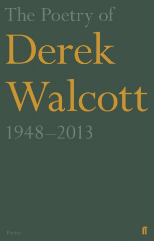 Poetry of Derek Walcott 1948-2013