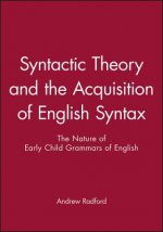 Syntactic Theory and the Acquisition of English Syntax - The Nature of Early Child Grammars of English