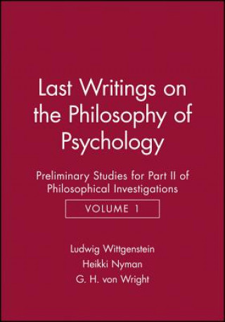 Last Writings on the Phiosophy of Psychology - Preliminary Studies for Part 2 of Philosophical Investigations V 1