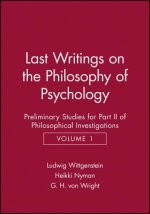 Last Writings on the Phiosophy of Psychology - Preliminary Studies for Part 2 of Philosophical Investigations V 1