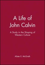 Life of John Calvin - A Study in the Shaping of Western Culture