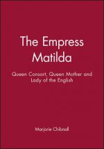 Empress Matilda - Queen Consort, Queen Mother and Lady of the English