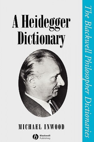 Heidegger Dictionary (The Blackwell Philosopher Dictionaries)